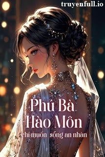 Phú Bà Hào Môn Chỉ Muốn Sống An Nhàn